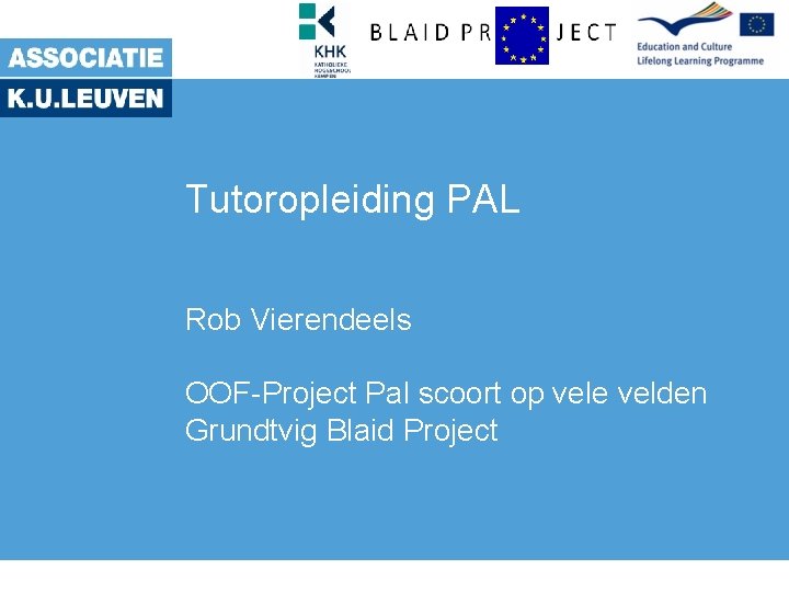 Tutoropleiding PAL Rob Vierendeels OOF-Project Pal scoort op vele velden Grundtvig Blaid Project 
