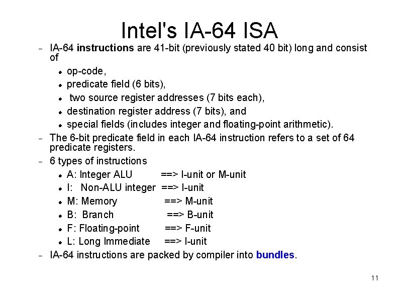 Intel's IA-64 ISA IA-64 instructions are 41 -bit (previously stated 40 bit) long and Intel's IA-64 ISA IA-64 instructions are 41 -bit (previously stated 40 bit) long and