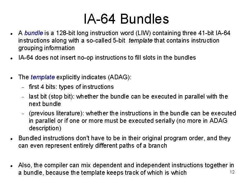 IA-64 Bundles A bundle is a 128 -bit long instruction word (LIW) containing three IA-64 Bundles A bundle is a 128 -bit long instruction word (LIW) containing three