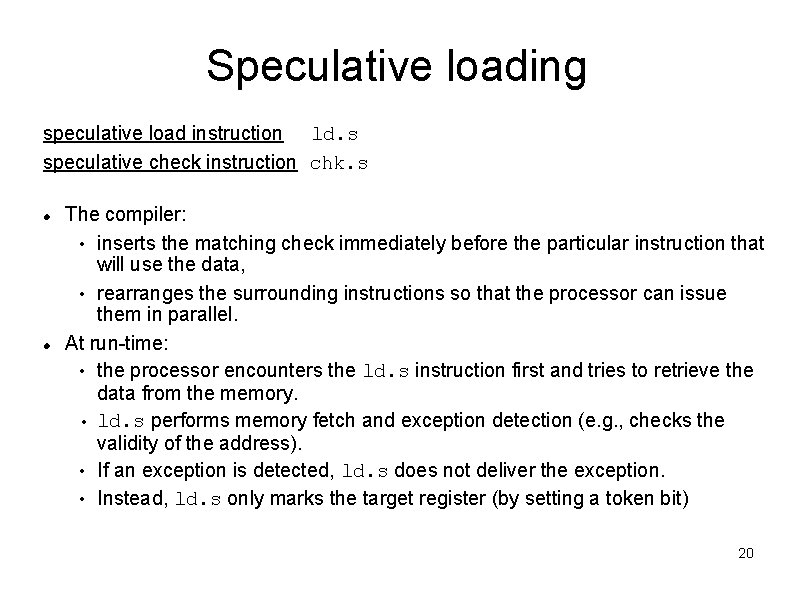 Speculative loading speculative load instruction ld. s speculative check instruction chk. s The compiler: Speculative loading speculative load instruction ld. s speculative check instruction chk. s The compiler: