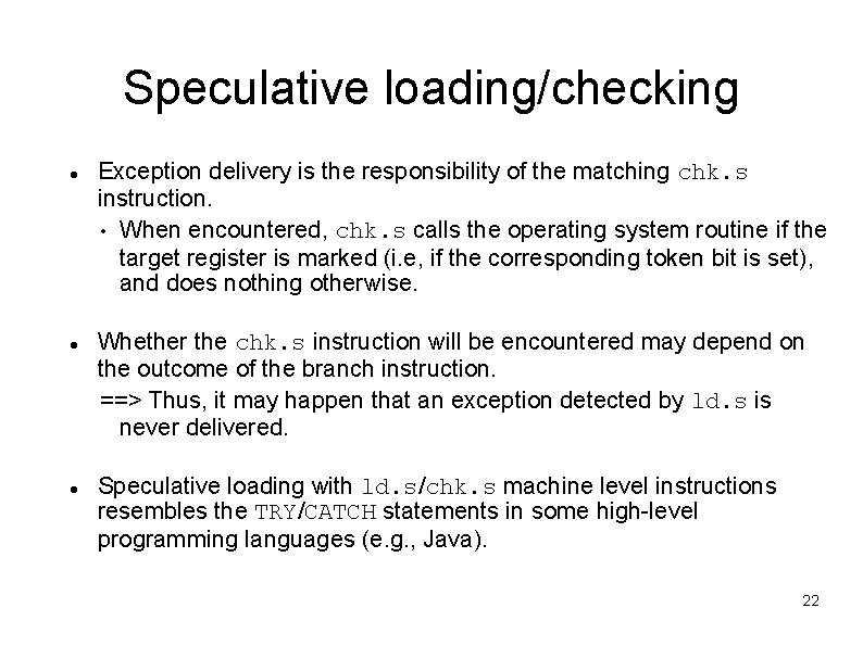 Speculative loading/checking Exception delivery is the responsibility of the matching chk. s instruction. • Speculative loading/checking Exception delivery is the responsibility of the matching chk. s instruction. •