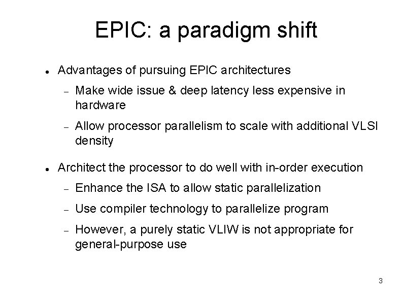 EPIC: a paradigm shift Advantages of pursuing EPIC architectures Make wide issue & deep EPIC: a paradigm shift Advantages of pursuing EPIC architectures Make wide issue & deep
