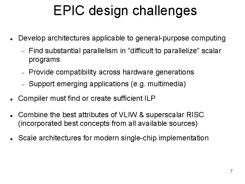 EPIC design challenges Develop architectures applicable to general-purpose computing Find substantial parallelism in ”difficult EPIC design challenges Develop architectures applicable to general-purpose computing Find substantial parallelism in ”difficult