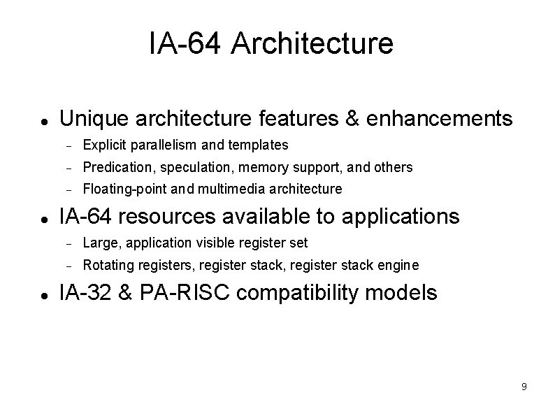IA-64 Architecture Unique architecture features & enhancements Explicit parallelism and templates Predication, speculation, memory IA-64 Architecture Unique architecture features & enhancements Explicit parallelism and templates Predication, speculation, memory