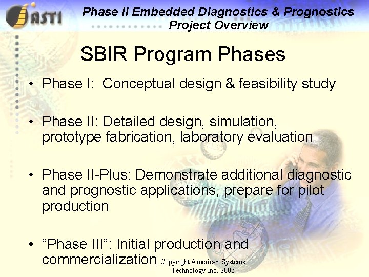 Phase II Embedded Diagnostics & Prognostics Project Overview SBIR Program Phases • Phase I: