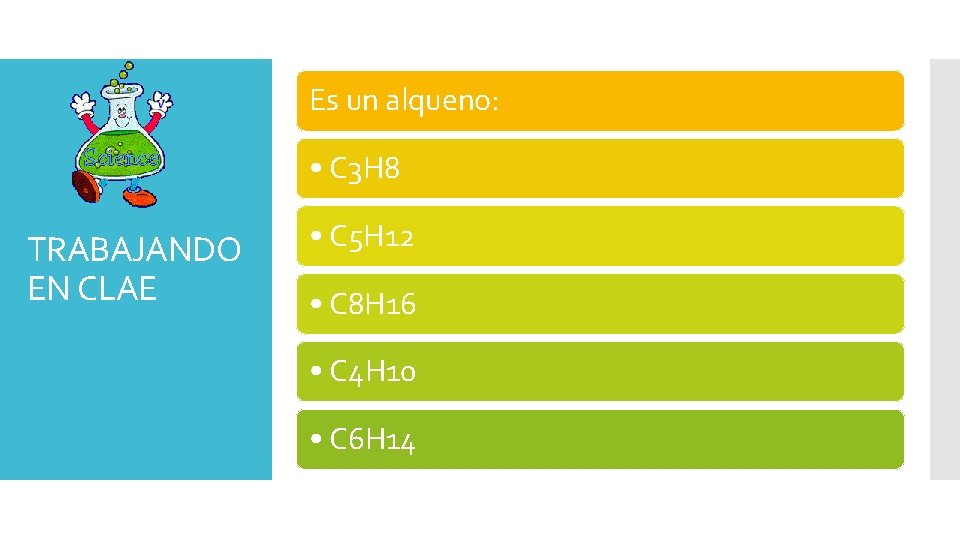 Es un alqueno: • C 3 H 8 TRABAJANDO EN CLAE • C 5