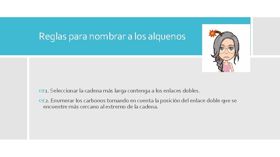 Reglas para nombrar a los alquenos 1. Seleccionar la cadena más larga contenga a