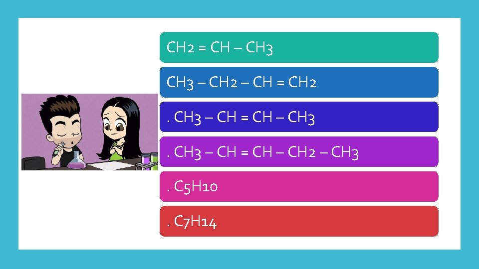 CH 2 = CH – CH 3 – CH 2 – CH = CH