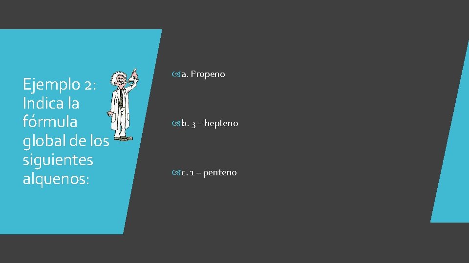 Ejemplo 2: Indica la fórmula global de los siguientes alquenos: a. Propeno b. 3