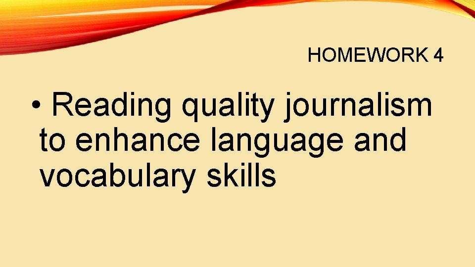 HOMEWORK 4 • Reading quality journalism to enhance language and vocabulary skills 