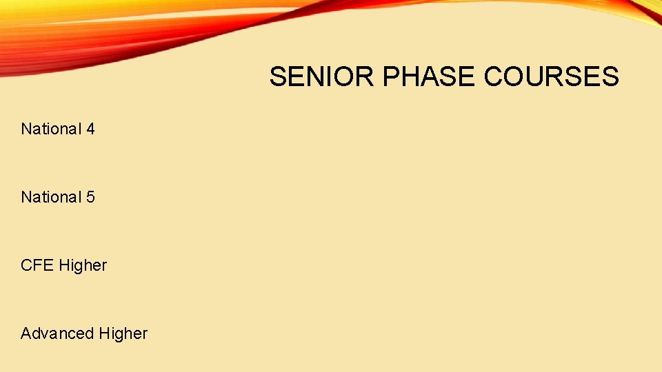 SENIOR PHASE COURSES National 4 National 5 CFE Higher Advanced Higher 