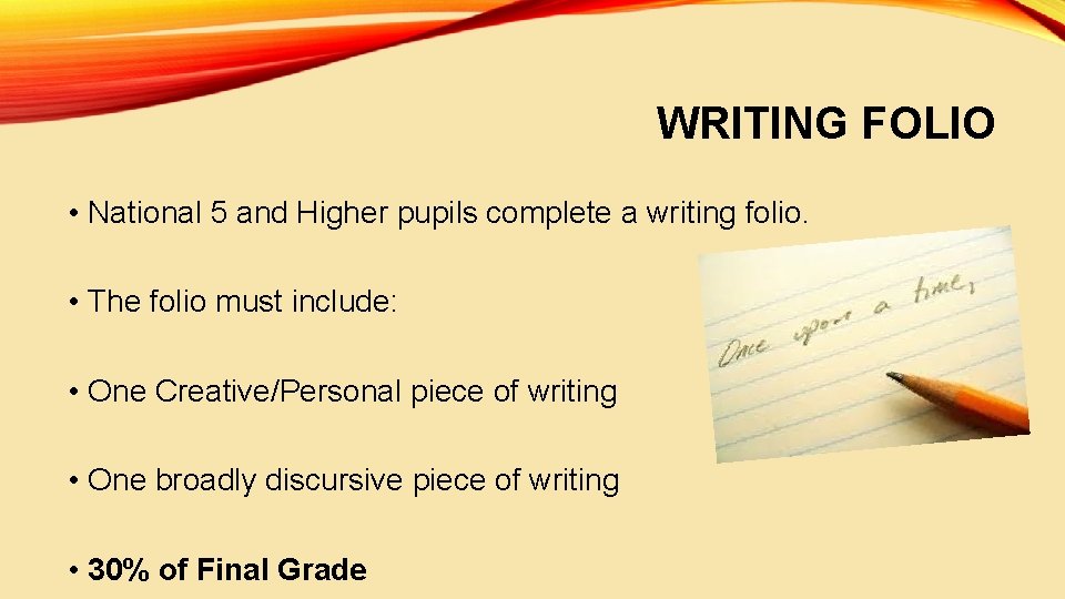 WRITING FOLIO • National 5 and Higher pupils complete a writing folio. • The