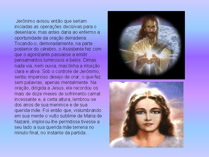 Jerônimo avisou então que seriam iniciadas as operações decisivas para o desenlace, mas Jerônimo avisou então que seriam iniciadas as operações decisivas para o desenlace, mas