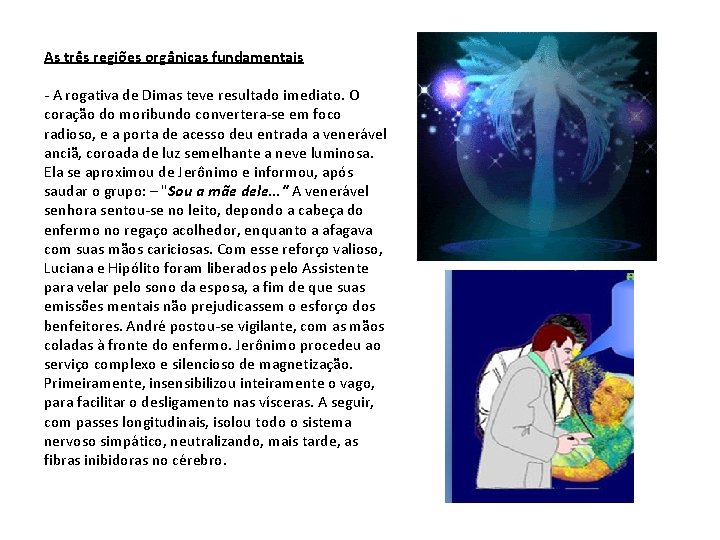 As três regiões orgânicas fundamentais - A rogativa de Dimas teve resultado imediato. O As três regiões orgânicas fundamentais - A rogativa de Dimas teve resultado imediato. O