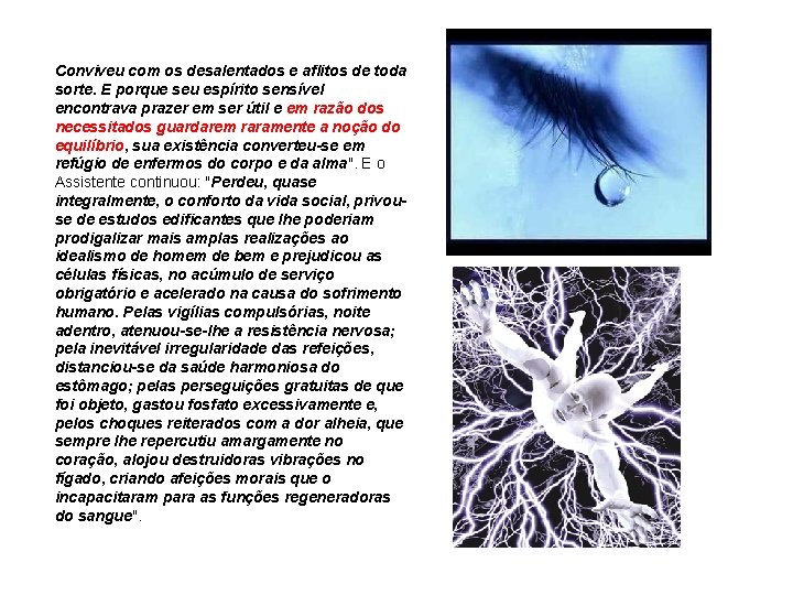 Conviveu com os desalentados e aflitos de toda sorte. E porque seu espírito sensível Conviveu com os desalentados e aflitos de toda sorte. E porque seu espírito sensível
