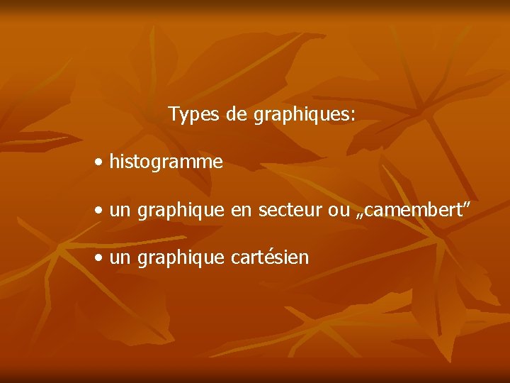  Types de graphiques: • histogramme • un graphique en secteur ou „camembert” •