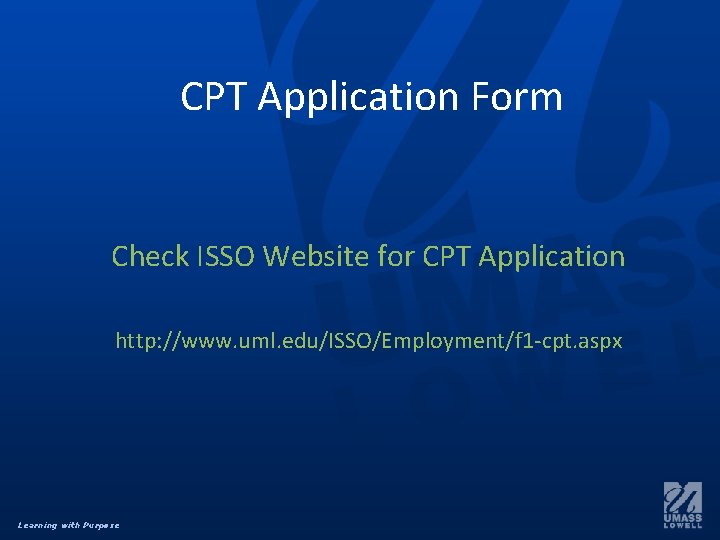 CPT Application Form Check ISSO Website for CPT Application http: //www. uml. edu/ISSO/Employment/f 1