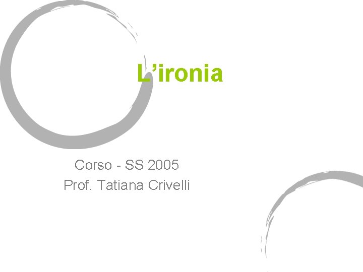 L’ironia Corso - SS 2005 Prof. Tatiana Crivelli 