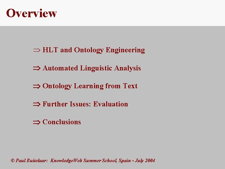 Overview Þ HLT and Ontology Engineering Automated Linguistic Analysis Ontology Learning from Text Further
