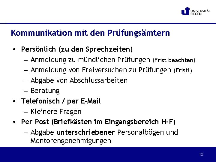 Kommunikation mit den Prüfungsämtern • Persönlich (zu den Sprechzeiten) – Anmeldung zu mündlichen Prüfungen