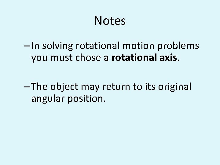 Notes – In solving rotational motion problems you must chose a rotational axis. –