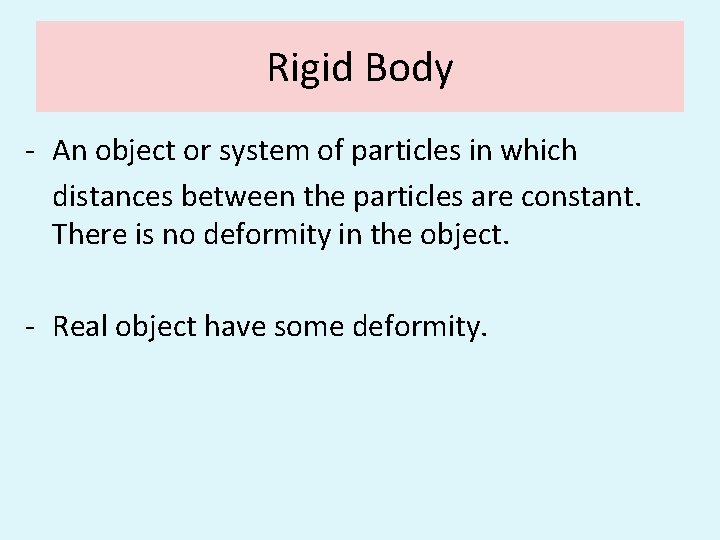 Rigid Body - An object or system of particles in which distances between the