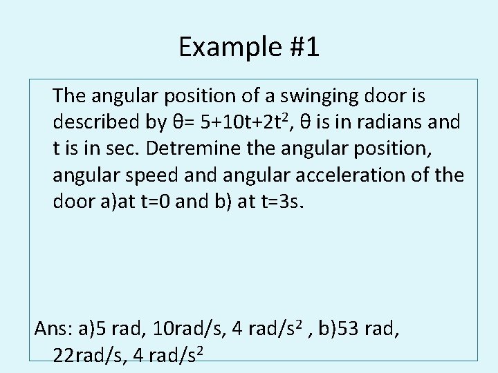 Example #1 The angular position of a swinging door is described by θ= 5+10