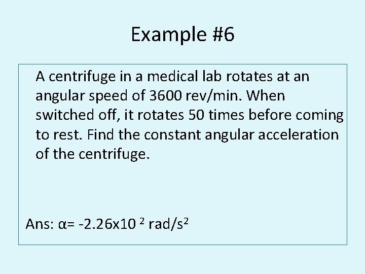 Example #6 A centrifuge in a medical lab rotates at an angular speed of