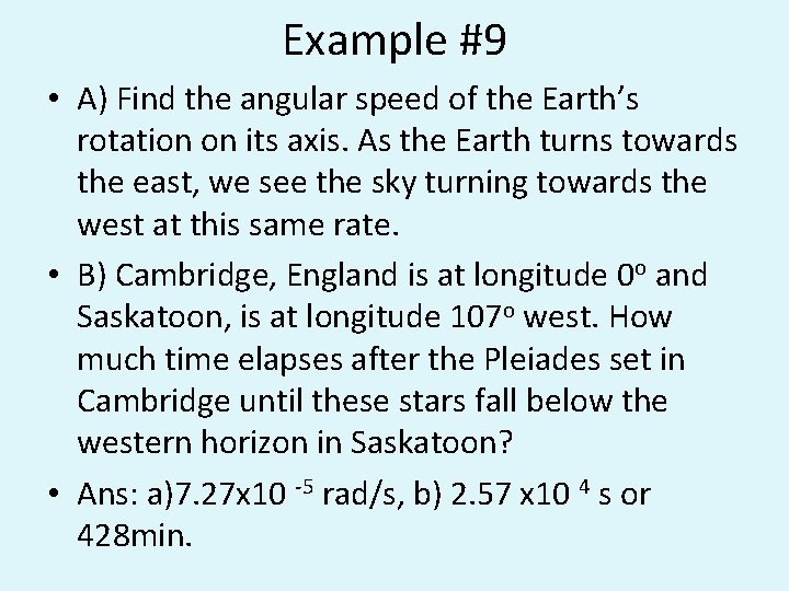 Example #9 • A) Find the angular speed of the Earth’s rotation on its