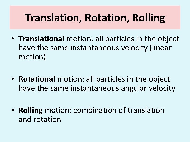 Translation, Rotation, Rolling • Translational motion: all particles in the object have the same