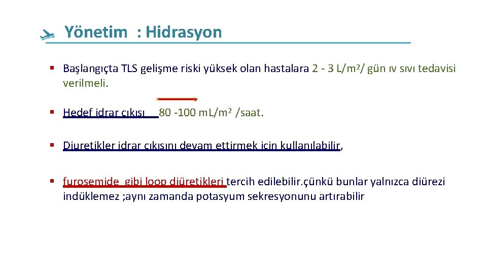 Yönetim : Hidrasyon Başlangıçta TLS gelişme riski yüksek olan hastalara 2 - 3 L/m