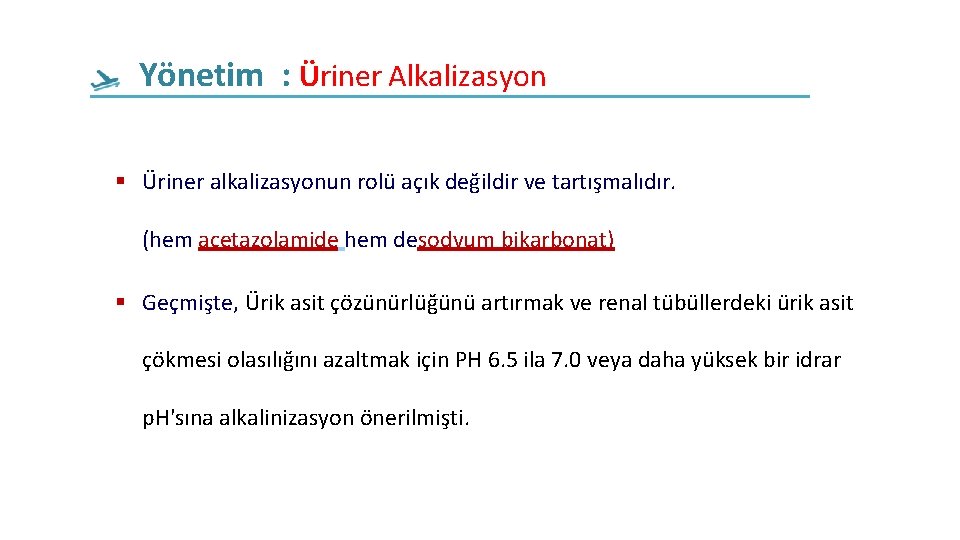 Yönetim : Üriner Alkalizasyon Üriner alkalizasyonun rolü açık değildir ve tartışmalıdır. (hem acetazolamide hem