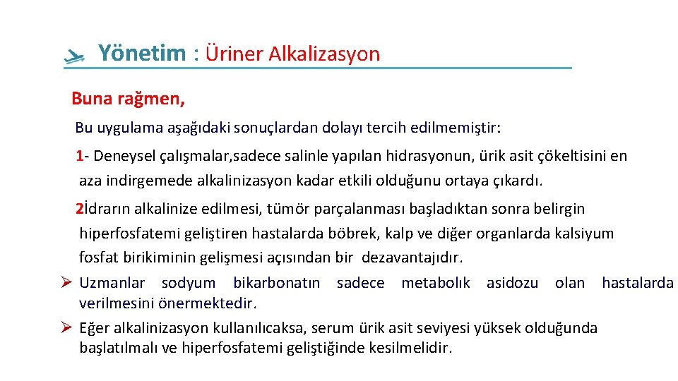 Yönetim : Üriner Alkalizasyon Buna rağmen, Bu uygulama aşağıdaki sonuçlardan dolayı tercih edilmemiştir: 1