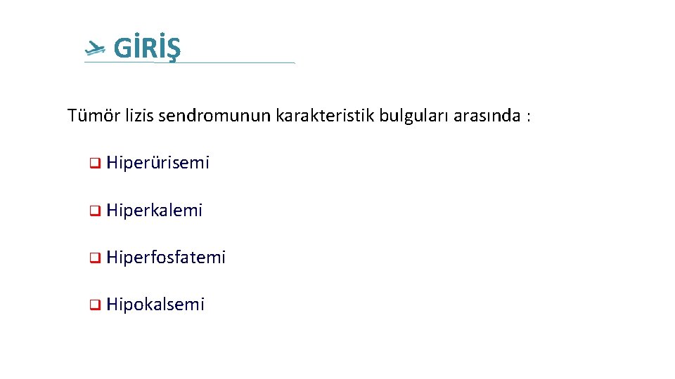 GİRİŞ Tümör lizis sendromunun karakteristik bulguları arasında : q Hiperürisemi q Hiperkalemi q Hiperfosfatemi