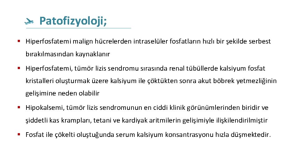 Patofizyoloji; Hiperfosfatemi malign hücrelerden intraselüler fosfatların hızlı bir şekilde serbest bırakılmasından kaynaklanır Hiperfosfatemi, tümör