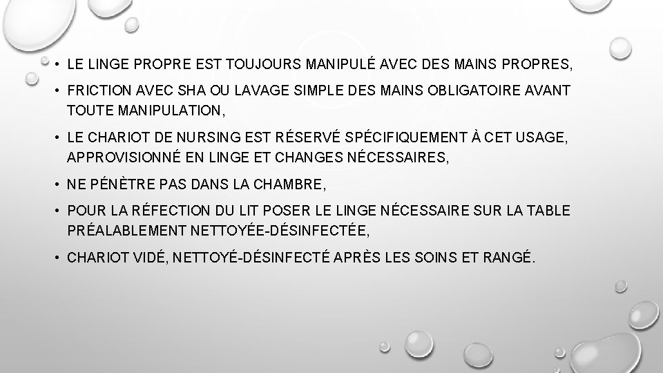  • LE LINGE PROPRE EST TOUJOURS MANIPULÉ AVEC DES MAINS PROPRES, • FRICTION