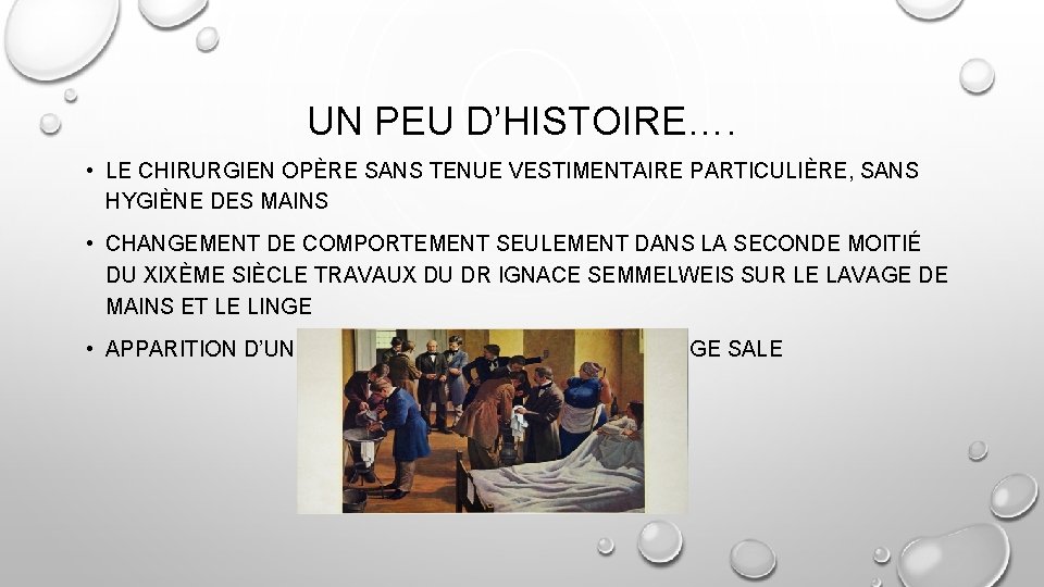 UN PEU D’HISTOIRE…. • LE CHIRURGIEN OPÈRE SANS TENUE VESTIMENTAIRE PARTICULIÈRE, SANS HYGIÈNE DES