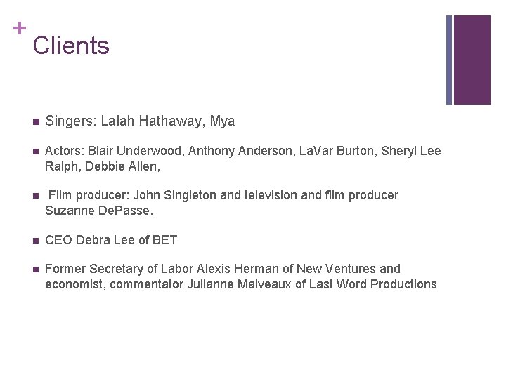 + Clients n Singers: Lalah Hathaway, Mya n Actors: Blair Underwood, Anthony Anderson, La.