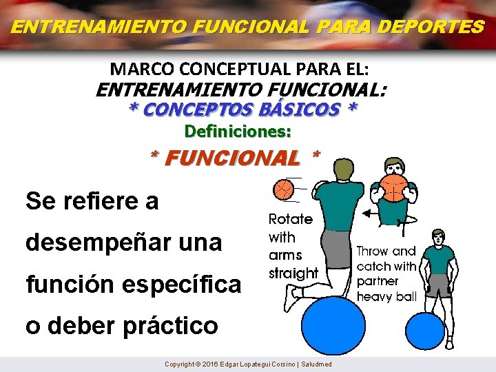 ENTRENAMIENTO FUNCIONAL PARA DEPORTES MARCO CONCEPTUAL PARA EL: ENTRENAMIENTO FUNCIONAL: * CONCEPTOS BÁSICOS *