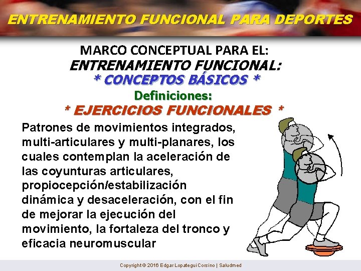 ENTRENAMIENTO FUNCIONAL PARA DEPORTES MARCO CONCEPTUAL PARA EL: ENTRENAMIENTO FUNCIONAL: * CONCEPTOS BÁSICOS *