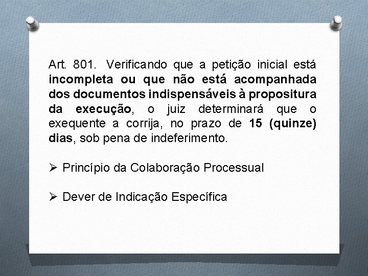 Art. 801. Verificando que a petição inicial está incompleta ou que não está acompanhada