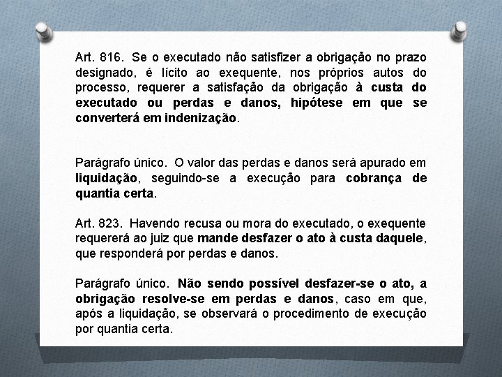 Art. 816. Se o executado não satisfizer a obrigação no prazo designado, é lícito