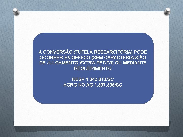 A CONVERSÃO (TUTELA RESSARCITÓRIA) PODE OCORRER EX OFFICIO (SEM CARACTERIZAÇÃO DE JULGAMENTO EXTRA PETITA)