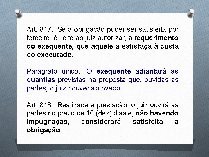 Art. 817. Se a obrigação puder satisfeita por terceiro, é lícito ao juiz autorizar,