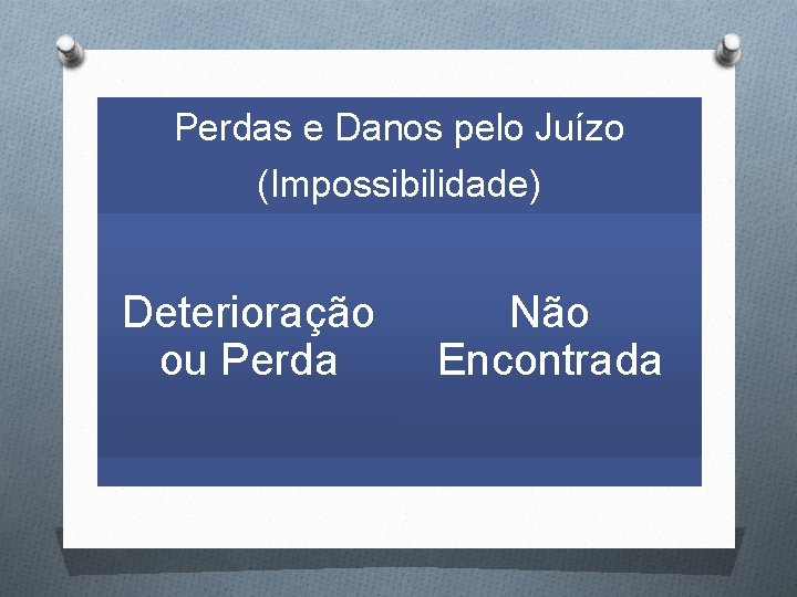 Perdas e Danos pelo Juízo (Impossibilidade) Deterioração ou Perda Não Encontrada 