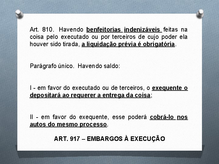 Art. 810. Havendo benfeitorias indenizáveis feitas na coisa pelo executado ou por terceiros de