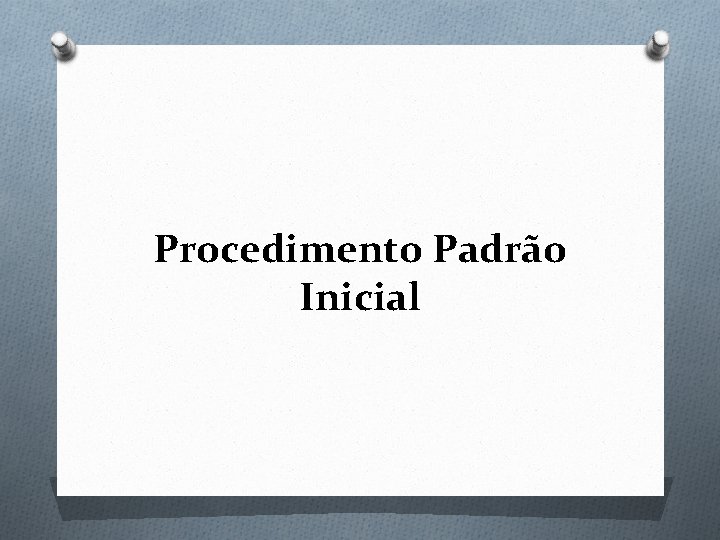 Procedimento Padrão Inicial 