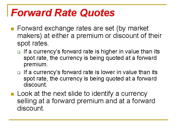 Forward Rate Quotes n Forward exchange rates are set (by market makers) at either