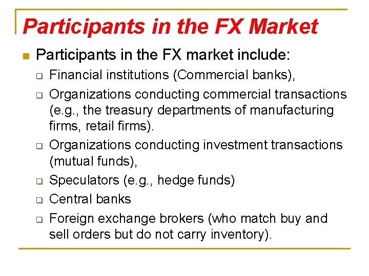 Participants in the FX Market n Participants in the FX market include: q q