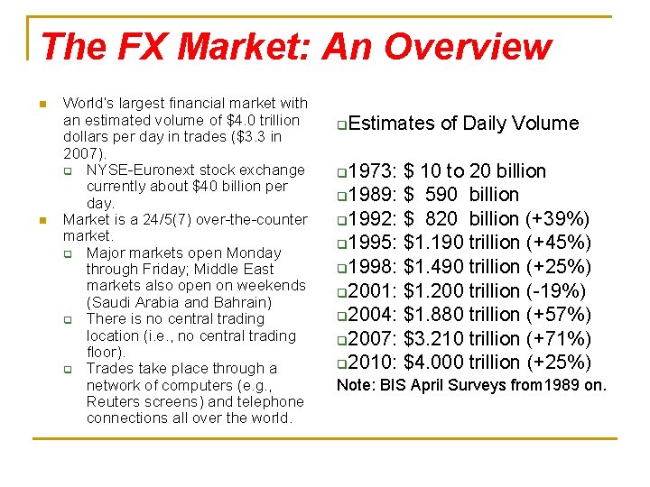 The FX Market: An Overview n n World’s largest financial market with an estimated